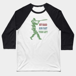 Hit Hard Run Fast Turn Left Baseball T-Shirt